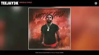 Teejay3k - Middle Child (Official Audio)
