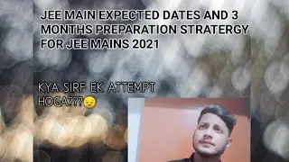 JEE MAINS 2021 EXPECTED DATES🤔? 3 MONTHS STRATERGY FOR JEE MAIN 2021