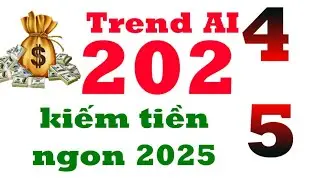 Chia sẻ xu hướng kiếm tiền AI 2025