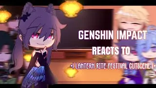 💜✨ Genshin Impact Reacts to Lantern Rite Cutscene || Gacha Club||Genshin Impact