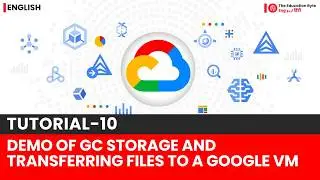 Demo of Google Cloud Storage and Transferring files to a Google VM | Tutorial-11 @TheEducationByte