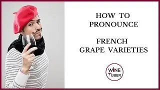 Pronouncing common French grape varieties. | 