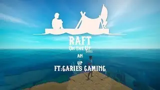 RAFT: On the up an up [Ft: GARIES GAMING] [Ep:3]