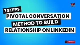 7 Steps Pivotal Conversation Method to Build Relationships on LinkedIn