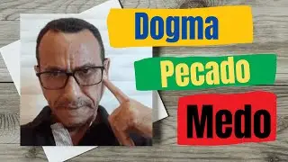 O dogma, o pecado e o medo!
