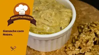 Ganache com Nozes | Benditta Receita