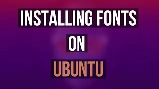 How to Install fonts on Ubuntu (Very Easy)