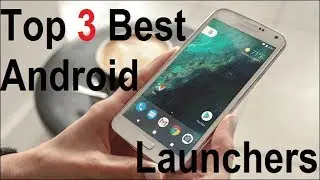 Top 3 Best Android Launchers | No Ads