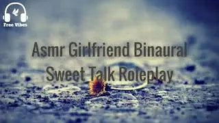 Asmr Girlfriend Binaural Sweet Talk Roleplay [ ASMR AUDIO ] [ F4M ] [ F4A ]