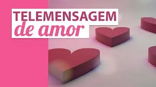 Telemensagem de Amor 💗