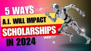 5 ways A.I. Will Impact Scholarships in 2024