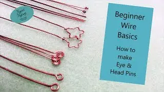Beginner Wire Basics - How to make Eye & Head Pins - 