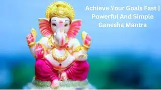Achieve Your Goals Fast | Powerful And Simple Ganesha Mantra