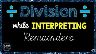 Division While Interpreting Remainders-Math-Upper Elementary