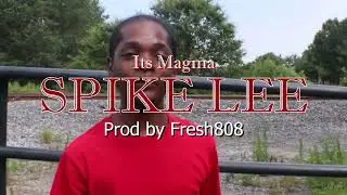 Its Magma - Spike Lee prod by fresh 808 shot by H Matic