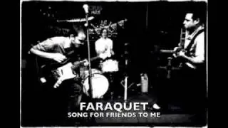 Faraquet - Song For Friends To Me