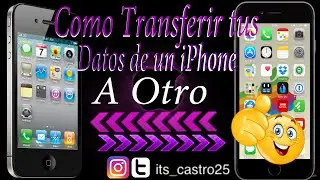 Como Transferir Tu Datos De Un iPhone a Otro