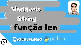 Variáveis String (função len) : PrOgRaMaNdO Python #13