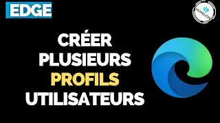 Créer Plusieurs Profils Utilisateurs dans le Navigateur EDGE [TUTORIEL]
