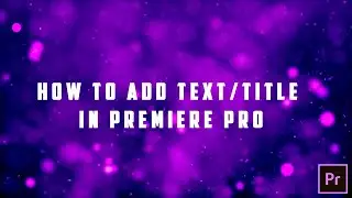 How to add Text/Title in Premiere Pro | Adobe Premiere Pro 2015 | Tutorial