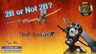 Как улучшить день? Смотри Тигра Окса! Продолжаем шинковать в NieR :)