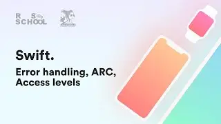 iOS RSSchool 2020. Swift. Error handling, ARC, Access levels