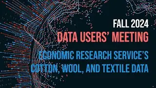 2024 USDA Fall Data Users' Meeting: ERS’ Cotton, Wool, and Textile Data
