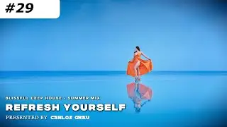 Deep House Mix | Summer 2024 (Official) | Refresh Yourself #29 | Carlos Grau