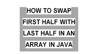 How To Swap First Half With Last Half In An Array In Java