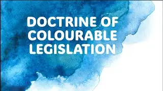 Doctrine of Colourable Legislation under  Constitution. Landmark Judgment. Objects &  Limitation.