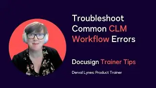 Docusign Trainer Tips: Troubleshoot Common CLM Workflow Errors