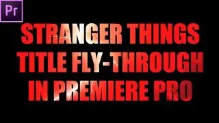 Stranger Things Title Fly-Through Tutorial directly in Premiere Pro!