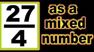 27/4 as mixed number. An improper fraction to mixed number, an example.