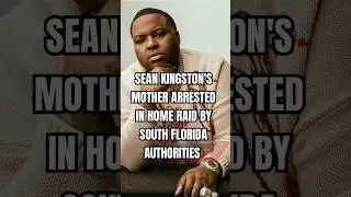 SEAN KINGSTON'S MOTHER ARRESTED  IN HOME RAID BY SOUTH FLORIDA AUTHORITIES