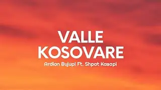 Ardian Bujupi - VALLE KOSOVARE (Lyrics) Ft. Shpat Kasapi
