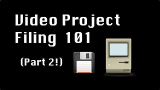Video Project Filing 101 part 2