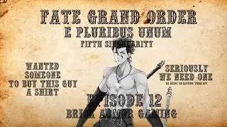 Fate/Grand Order | E Pluribus Unum EP 12 | Brick Armor Gaming