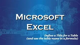 Excel 2016 Define a Title for a Table and use the table title in a formula