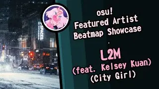 「osu!」Featured Artist Beatmap Showcase : City Girl - L2M (feat. Kelsey Kuan)