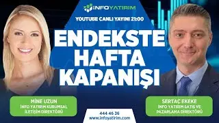 Endekste Hafta Kapanışı | Sertaç Ekeke Yorumluyor | İnfo Yatırım