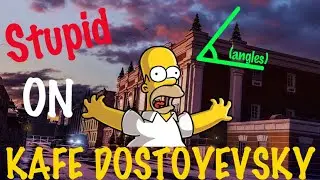 Stupid Angles On Kafe Dostoyevsky!