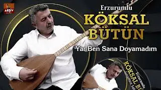 Yar Ben Sana Doyamadım - Erzurumlu Köksal Bütün