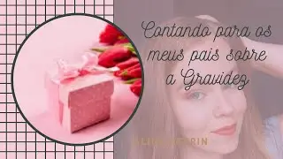 Contando para os meus pais que Estou Grávida