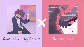 Your New Boyfriend X Jubilee Line