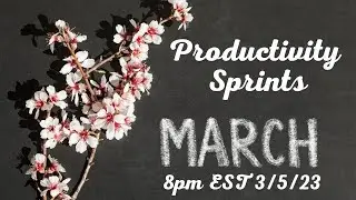 March 5th Productivity Sprints