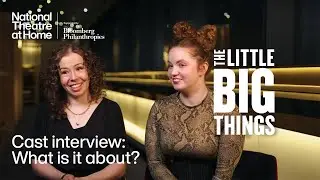 The Little Big Things | Cast Interview: What It's About | National Theatre at Home