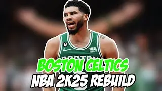 Boston Celtics REBUILD in NBA 2K25!