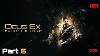 🔴 [LIVE] - Deus Ex: Mankind Divided - [Part 5] - I Never Asked For This - GARM Mission