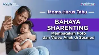 Bahaya Sharenting, Tren Membagikan Foto dan Video Anak di Sosmed