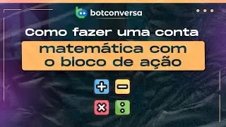 Como Fazer Conta Matemática Com O Bloco de Ação no BotConversa